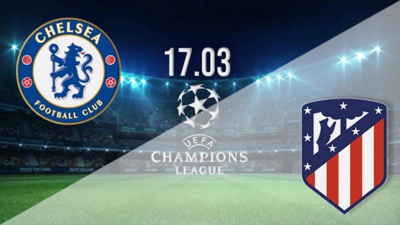 Nhận định Champions League Chelsea vs Atletico Madrid