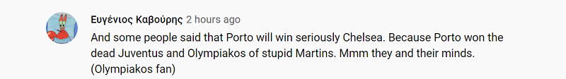 Vậy mà có vài người thực sự nghĩ rằng Porto có thể thắng Chelsea chỉ vì họ từng đánh bại một Juventus như đã chết và một Olympiakos của tên Martins ngu ngốc. Thật quan ngại cho bộ óc của họ.