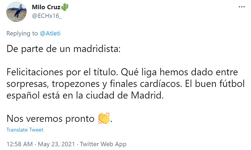 Từ một Madridista: Xin chúc mừng các bạn về danh hiệu vô địch này. Mùa giải năm nay, chúng tôi cũng đã cố gắng hết sức, nhưng đã có những biến cố xảy ra, và cái kết thật là buồn. Nhưng tốt hơn hết là danh hiệu cứ ở lại Madrid. Hẹn gặp lại vào mùa giải sang năm