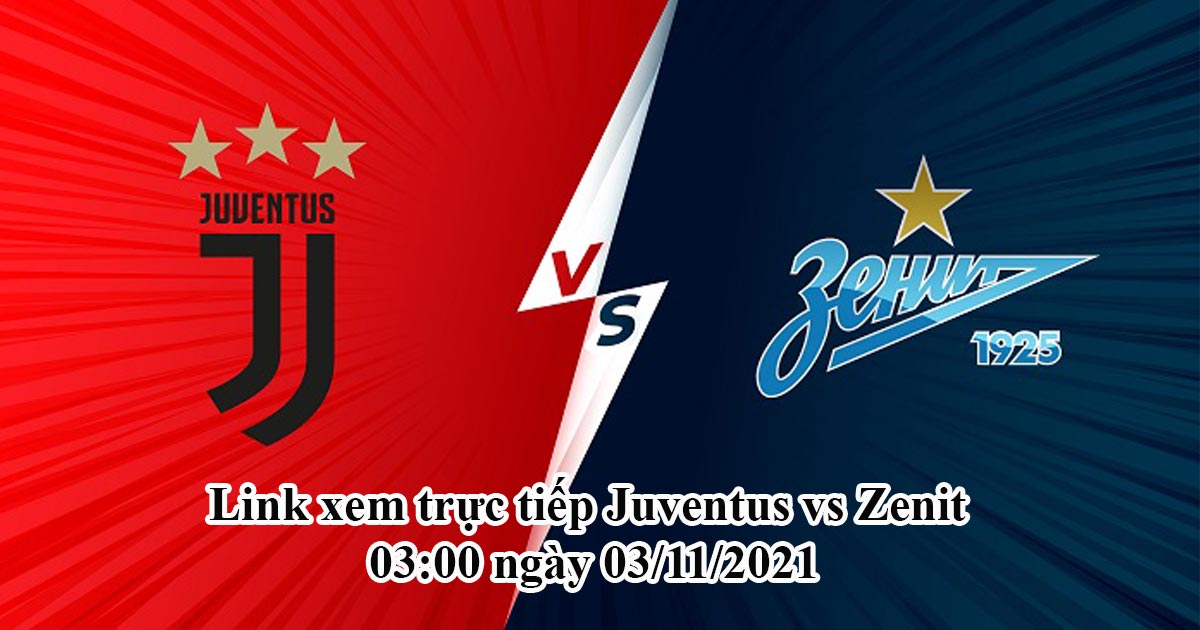 Link xem trực tiếp Juventus vs Zenit 03:00 ngày 03/11/2021