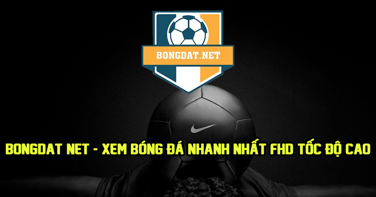 BongDaT NET - Xem bóng đá nhanh nhất FHD tốc độ cao