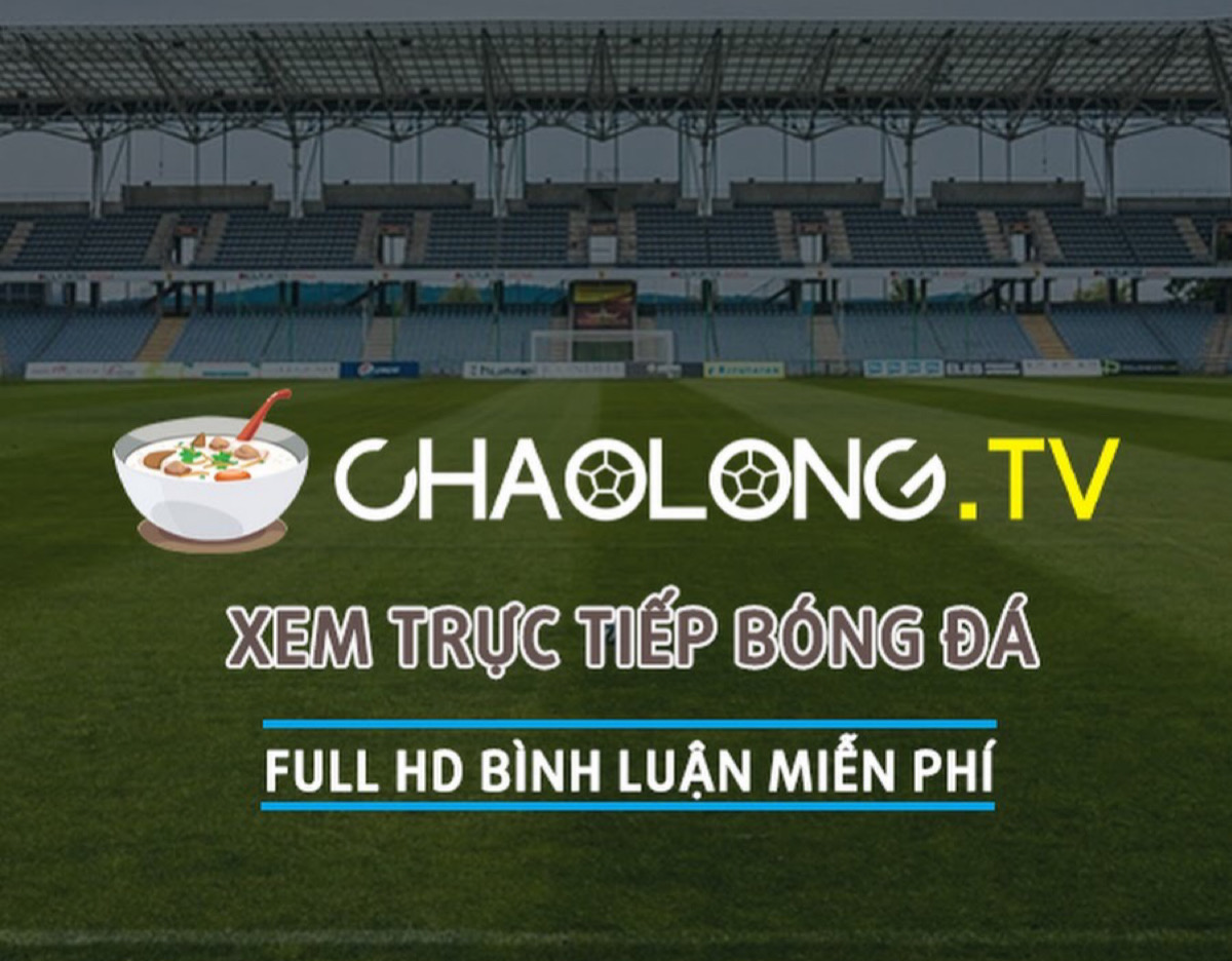 Cháo Lòng TV - xem trực tiếp bóng đá hôm nay Chaolongtv