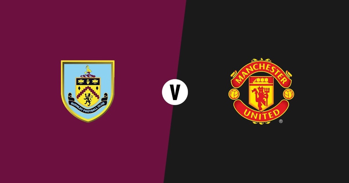 Nhận định, soi kèo nhà cái Burnley vs MU, 3h ngày 9/2