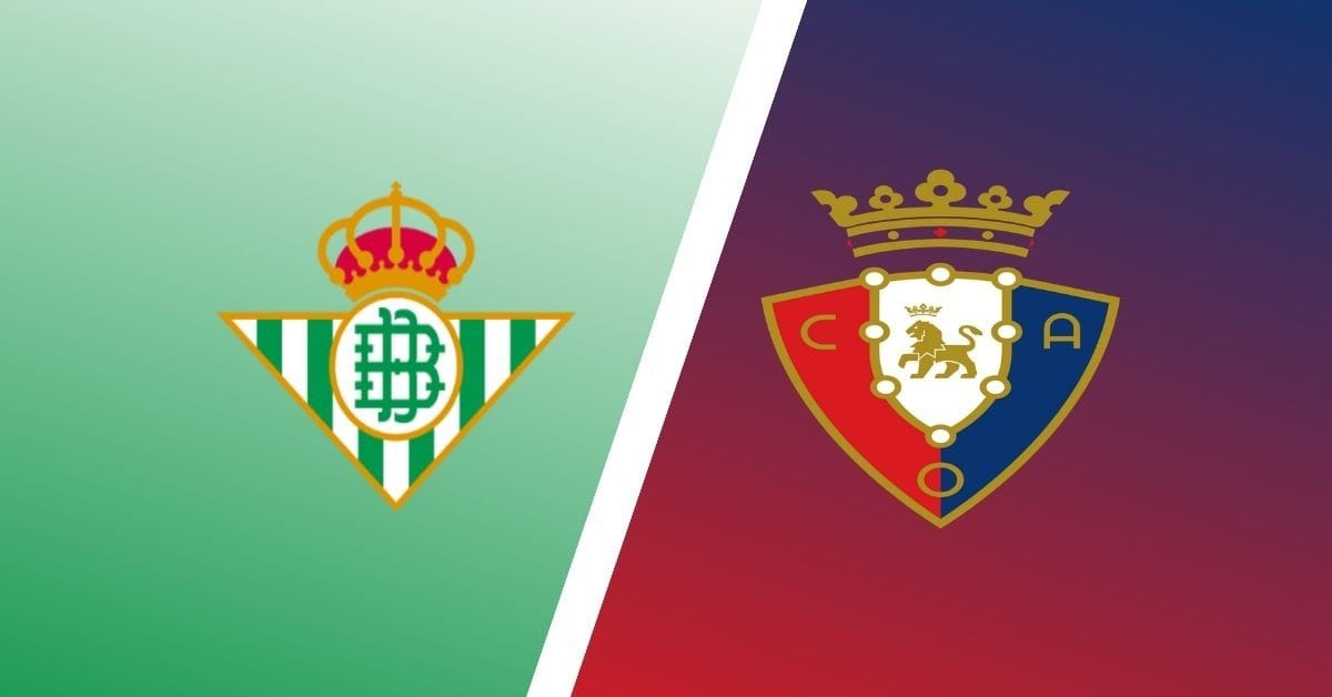 Nhận định soi kèo nhà cái Real Betis vs Osasuna, 21h15 ngày 3/4