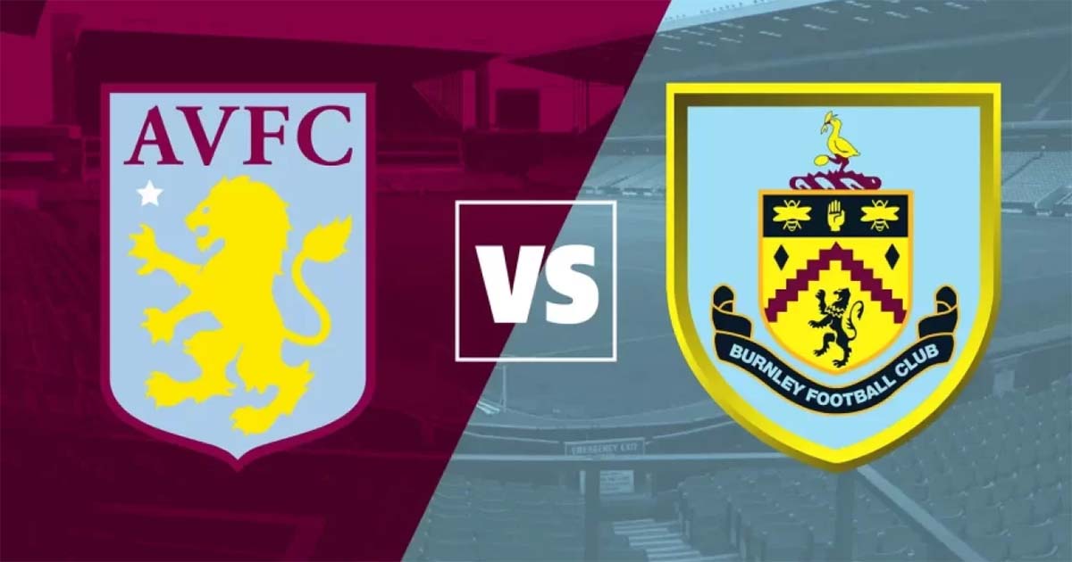 Nhận định soi kèo Burnley vs Aston Villa, 21h ngày 7/5