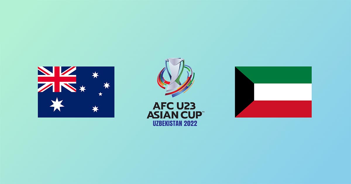 Nhận định Soi kèo U23 Úc vs U23 Kuwait, 20h ngày 1/6 | U23 Châu Á 2022 | Hình 1