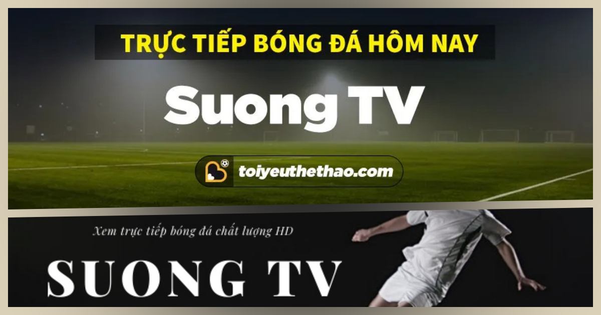 Suong TV - Suong.tv Trực tiếp bóng đá BL Tiếng Việt Full HD