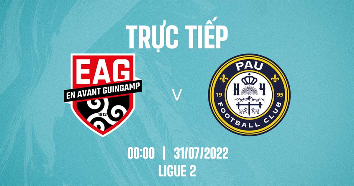 Nhận định soi kèo Guingamp vs Pau FC 0h ngày 31/7