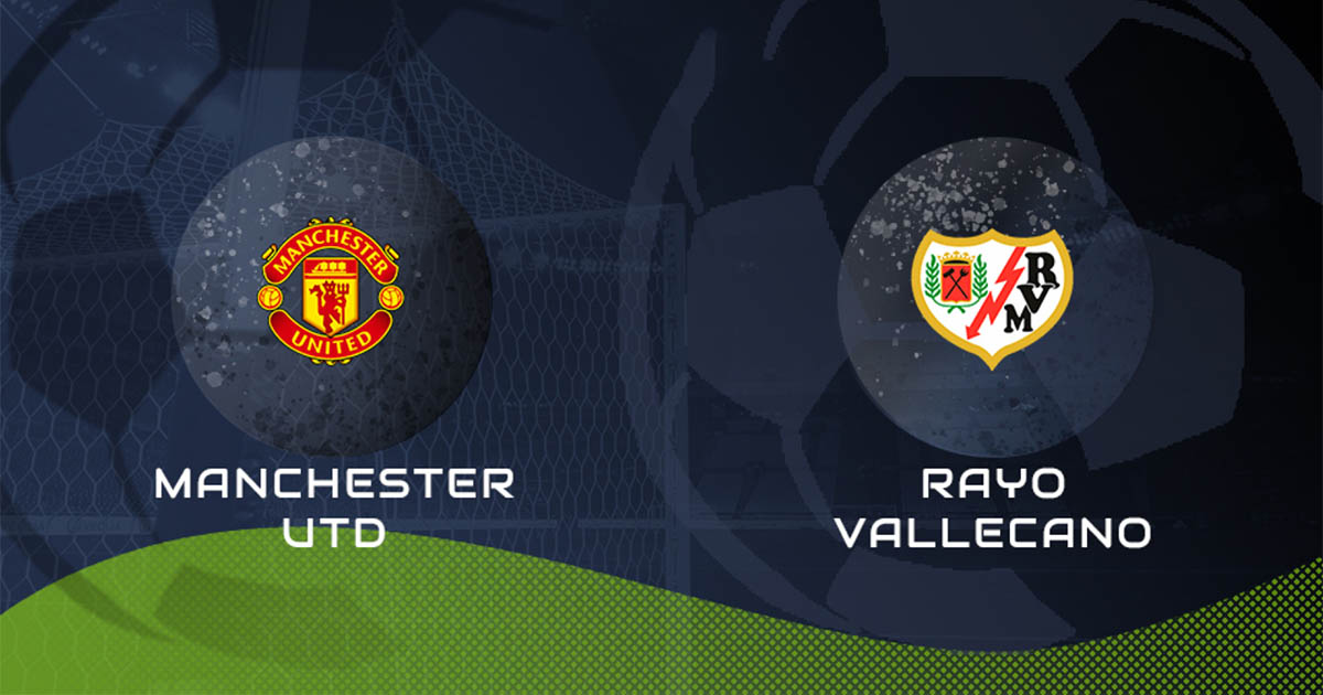 Nhận định soi kèo Man Utd vs Rayo Vallecano 22h ngày 31/7 | Hình 1