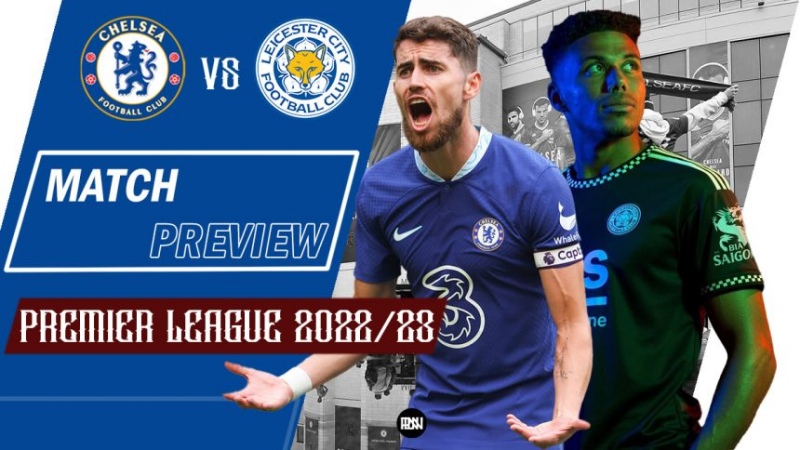 Lịch sử đối đầu Chelsea vs Leicester City: Hai đối thủ đá quá quen nhau