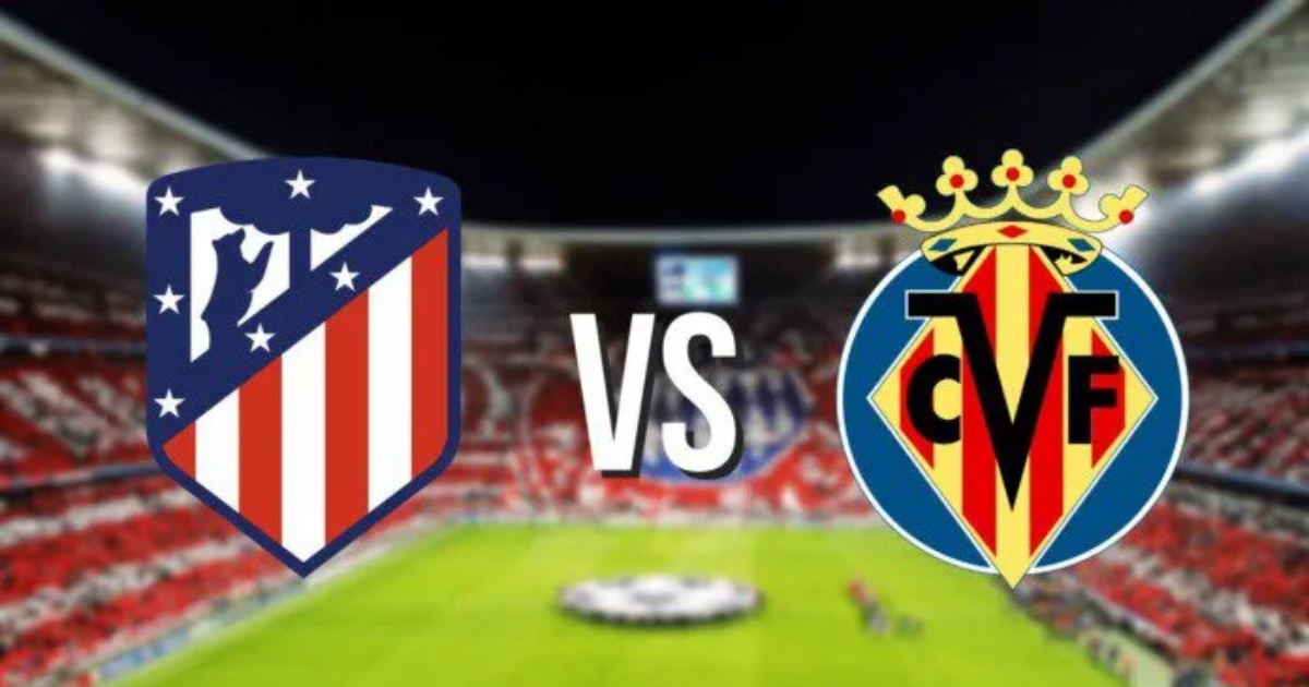 Thống kê, lịch sử đối đầu Atlético Madrid vs Villarreal (0h30 ngày 22/8)