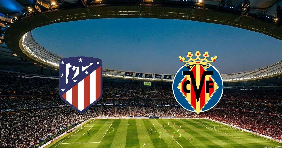 Link trực tiếp Atlético Madrid vs Villarreal 0h30 ngày 22/8