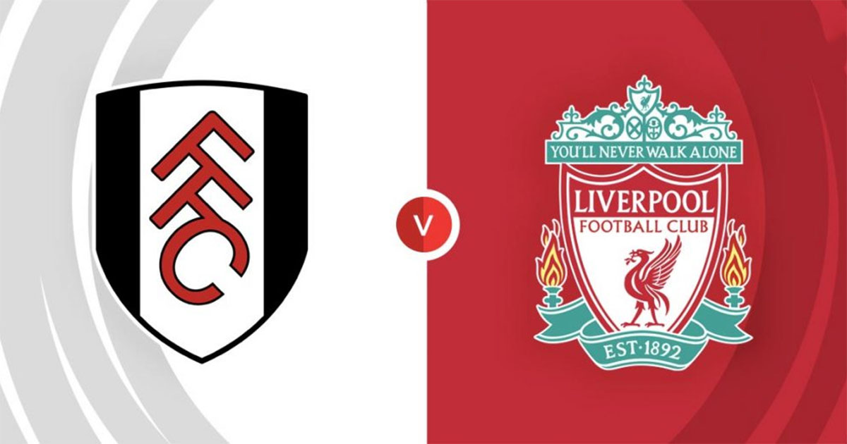 Soi kèo trận Fulham vs Liverpool 18:30 - 06/08