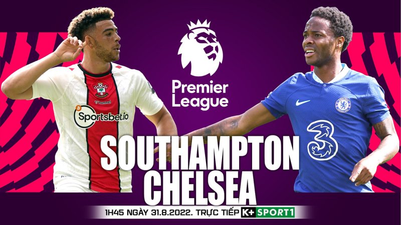 Kết quả Southampton vs Chelsea (1h45 ngày 31/8/2022): Vòng 5 Ngoại hạng Anh 2022/23