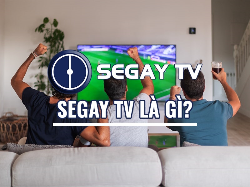 Segay TV với nỗ lực phục vụ người hâm mộ bóng đá Việt Nam