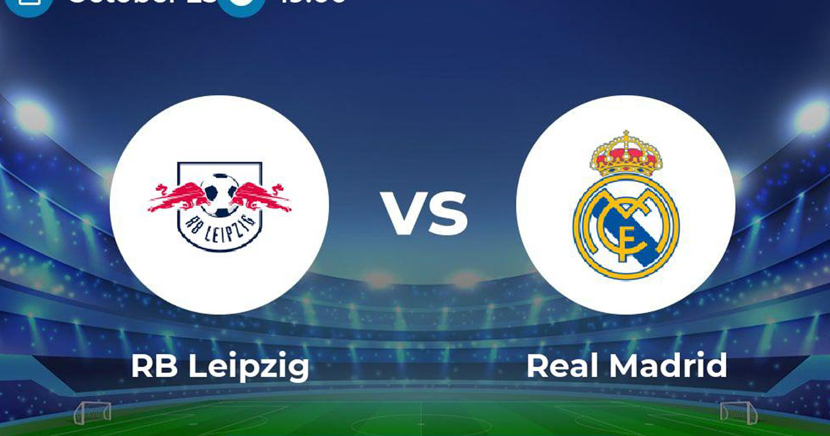 Soi kèo trận RB Leipzig vs Real Madrid 2h