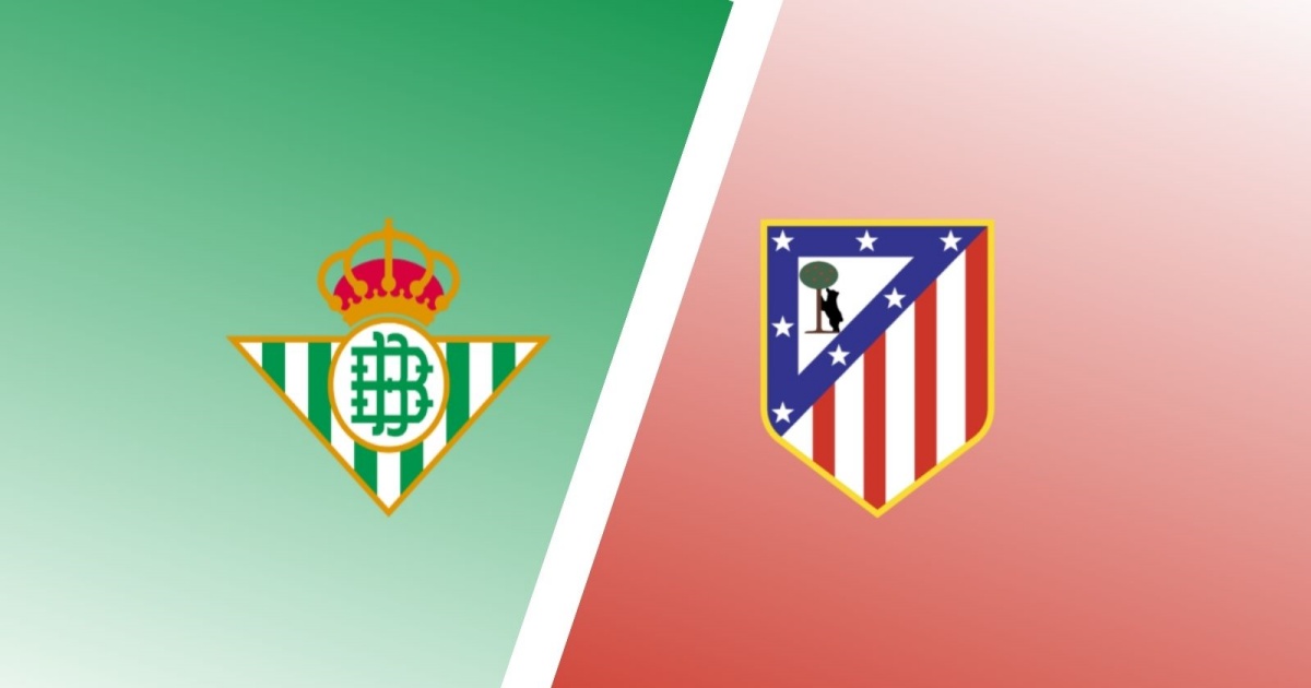 Link trực tiếp Real Betis vs Atlético Madrid 21h15 ngày 23/10