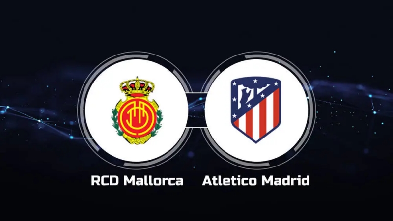 RCD Mallorca tranh tài cùng Atlético Madrid