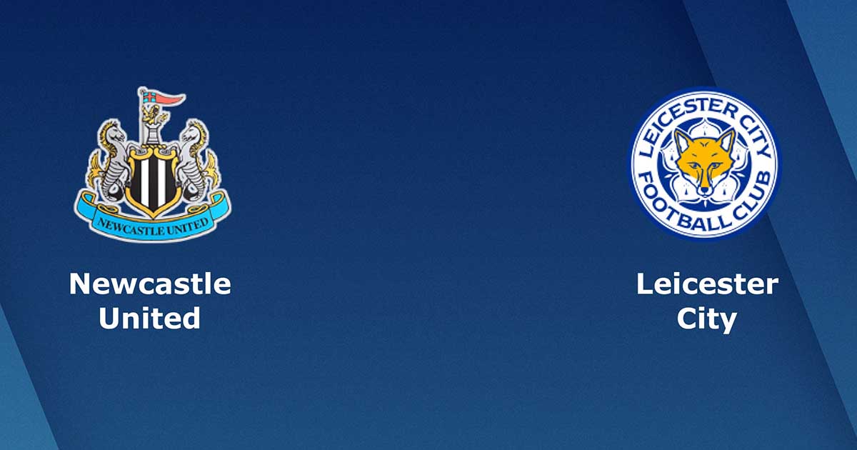 Nhận định soi kèo Newcastle United vs Leicester City 3h ngày 11/1