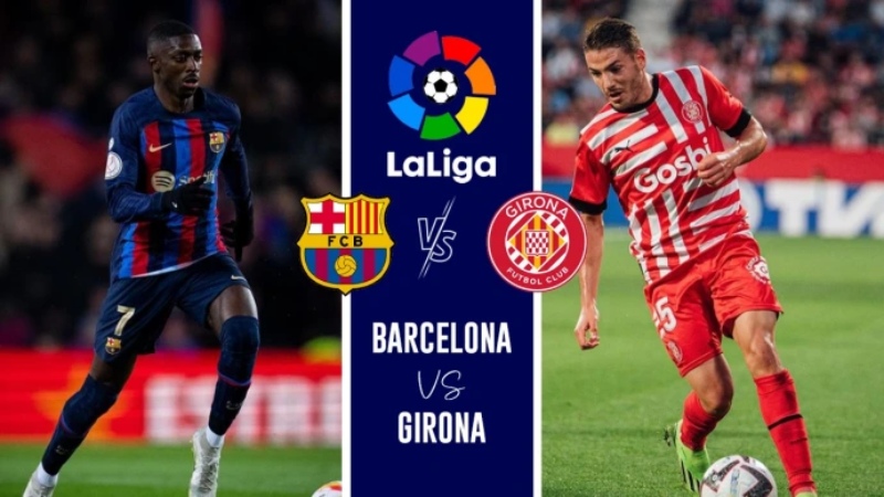 Link xem bóng đá Girona vs Barcelona