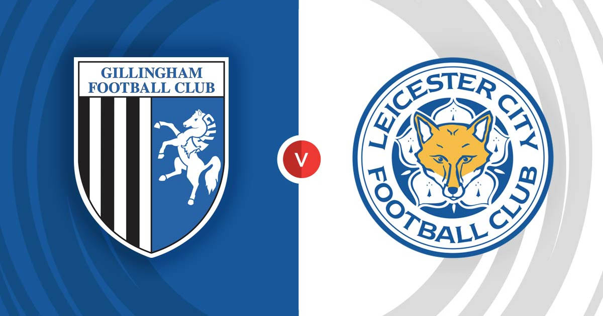Nhận định soi kèo Gillingham vs Leicester City 19h30 ngày 7/1
