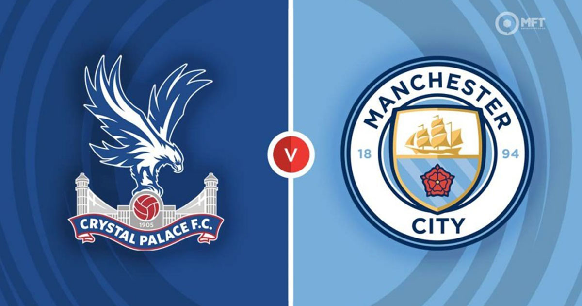 Thống kê, lịch sử đối đầu Crystal Palace vs Manchester City, 0h30 ngày 12/3