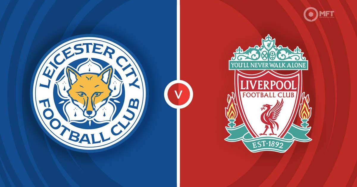 Link xem trực tiếp và thống kê đối đầu Leicester City vs Liverpool (2h ngày 16/5)