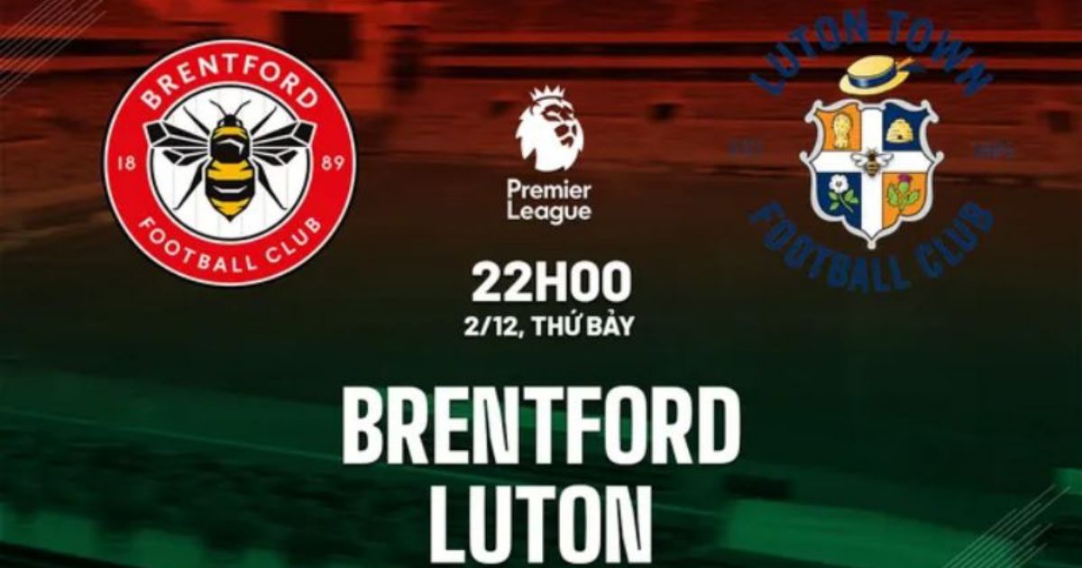 Lịch sử đối đầu Brentford vs Luton Town (22h, 2/12/2023) - Vòng 14 Ngoại hạng Anh 2023/24