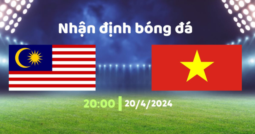 Nhận định U23 Malaysia vs U23 Việt Nam (20h, 20/4/2024) – Bảng D VCK U23 Châu Á 2024