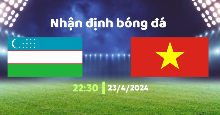 Nhận định U23 Uzbekistan vs U23 Việt Nam (22h30, 23/4/2024) – Bảng D VCK U23 Châu Á 2024
